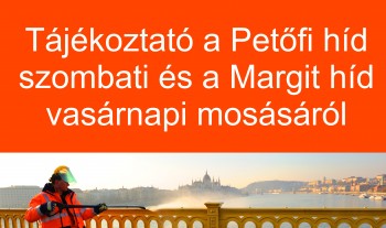 Tájékoztató a Petőfi híd szombati és a Margit híd vasárnapi mosásáról